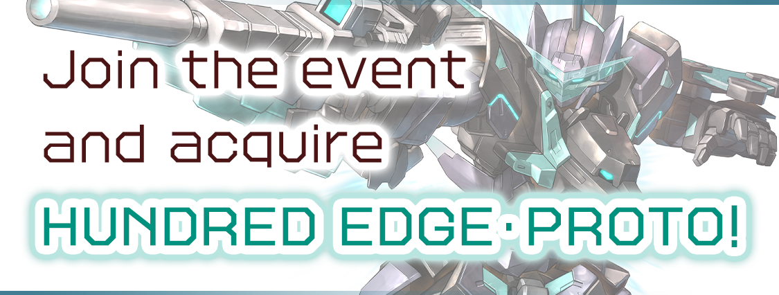Join the event and acquire HUNDRED EDGE・PROTO!